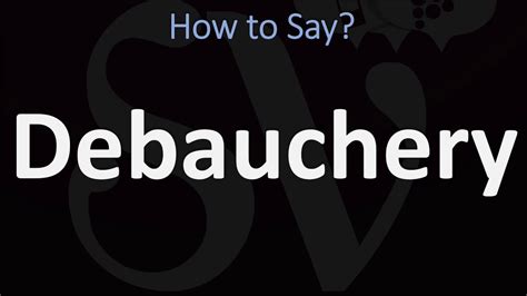 pronunciation of debauchery|Debauchery Pronunciation .